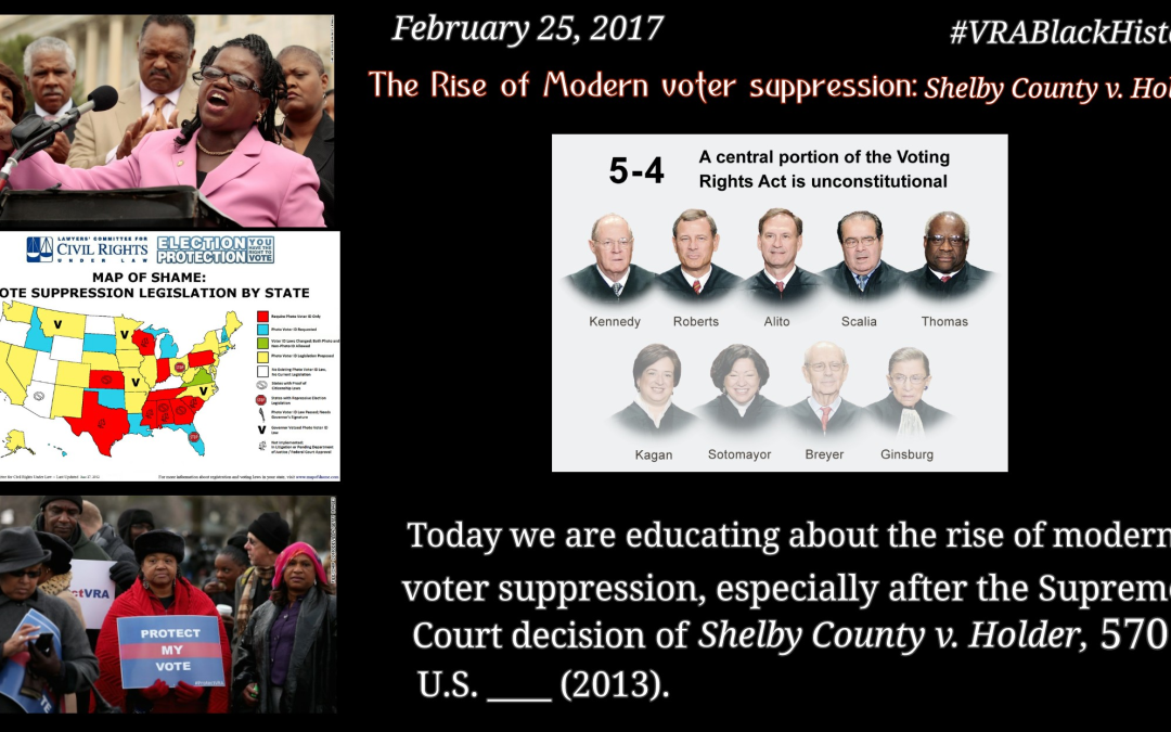 Febraury 25, 2017- The Rise of Modern Voter Suppression: Shelby County v. Holder, 570 U.S. __ (2013). #VRABlackHistory